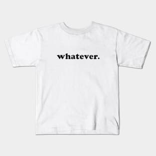 whatever Kids T-Shirt